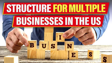 How to Structure Multiple Businesses in the US