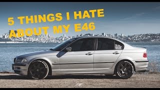 5 THINGS I HATE ABOUT MY E46