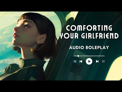 Comforting Your Girlfriend In Space [French Accent] [Sci-Fi Roleplay] [Mass Effect Inspired]
