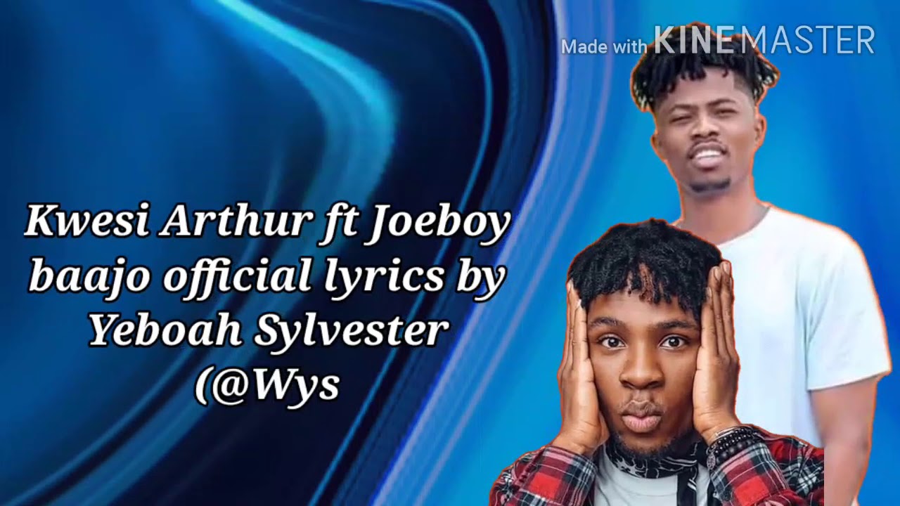 Kwesi Arthur ft Joeboy Baajo official lyrics by Yeboah Sylvester (Wyseman Nipaah) YouTube