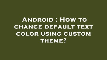 Android : How to change default text color using custom theme?