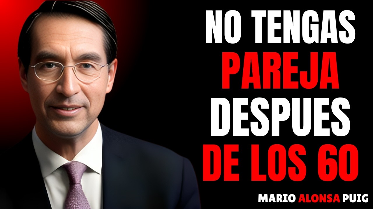 Por Qué Estar en Pareja a los 60 y Más Puede Ser un Grave Error | Mario Alonso Puig