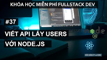 #37 CRUD với ReactJS Phần 1 - Viết API Lấy Tất Cả Thông Tin Người Dùng | React Cho Người Mới Bắt Đầu