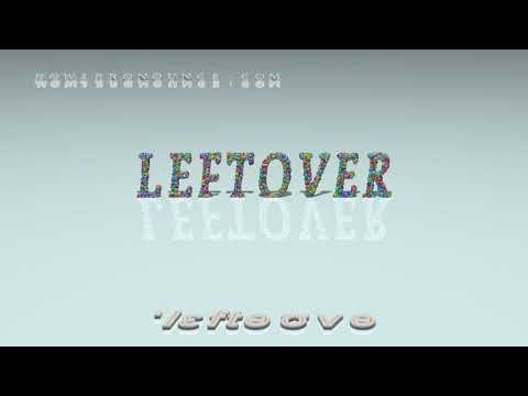 leftover pronunciation Examples in sentences and phrases