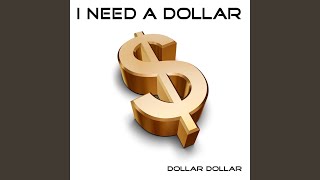 I Need a Dollar - DOLLAR DOLLAR