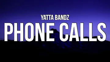 Yatta Bandz - Phone Calls (Lyrics)