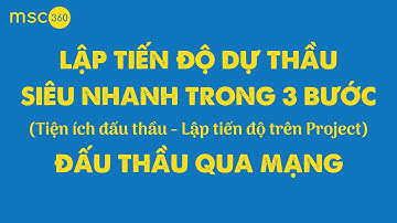 [Đấu thầu] Lập tiến độ thi công tham dự thầu | Siêu nhanh trong 3 Bước | Đấu thầu qua mạng mới nhất