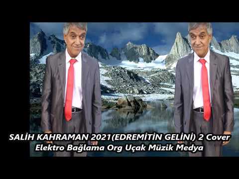 SALİH KAHRAMAN 2021EDREMİTİN GELİNİ 2 Cover Elektro Bağlama Org Uçak Müzik Medya