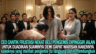 Demi Warisan Ceo Cantik Nekat Beli Pengemis Untuk Dijadikan Suaminya Ceo Syok Saat Kakeknya