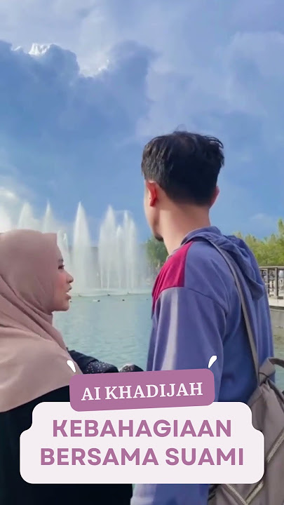 Ai Khadijah Kebahagiaan Bersama Suami