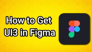 How to Get UI3 in Figma