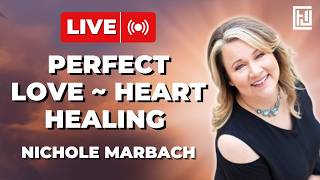 Perfect Love ~ Heart Healing | Nichole Marbach