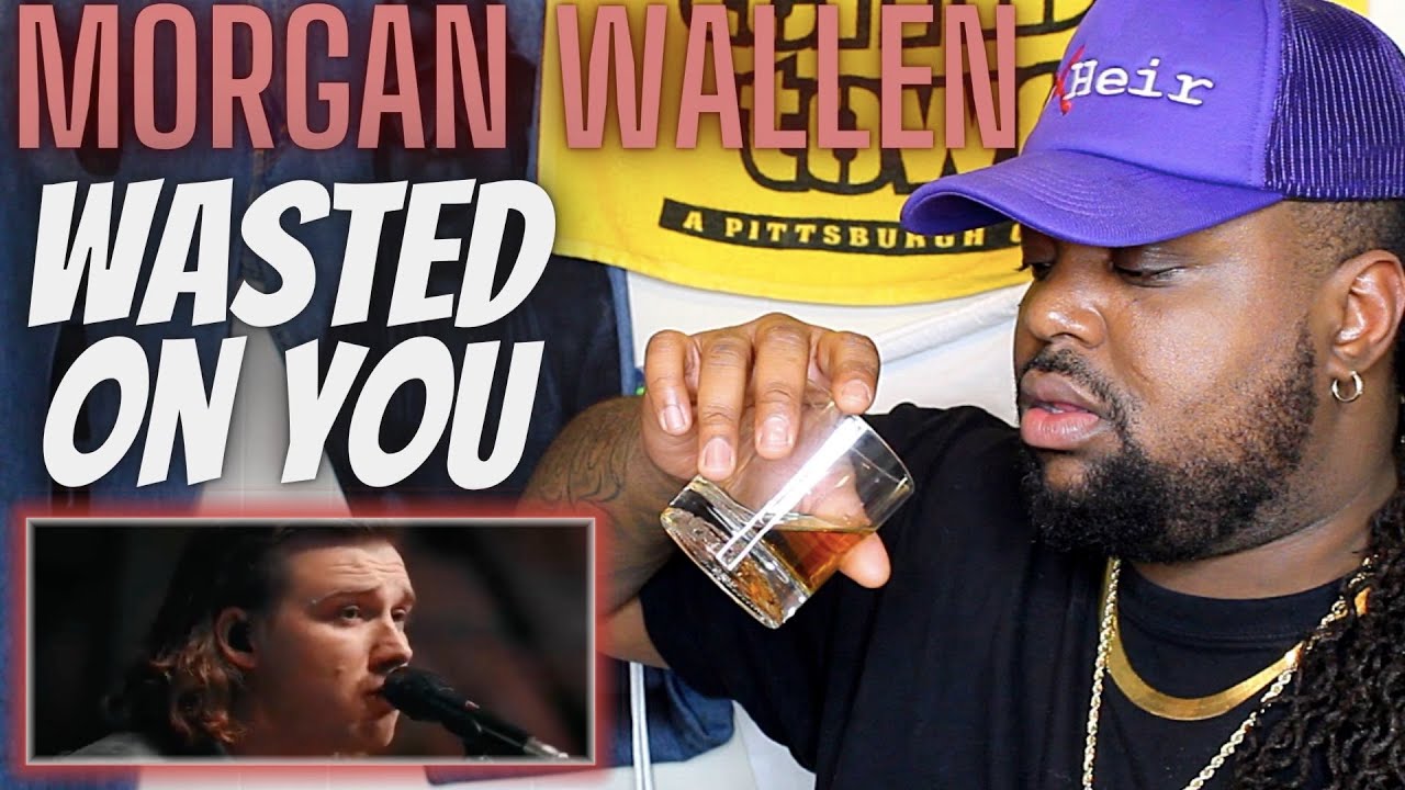I Had To Come Hear You For MySelf | Morgan Wallen - Wasted On You | Reaction Video