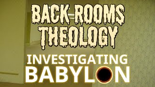 Back Rooms Theology | Investigating Babylon