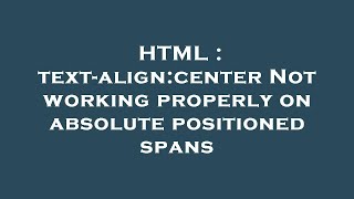 HTML : text-align:center Not working properly on absolute positioned spans