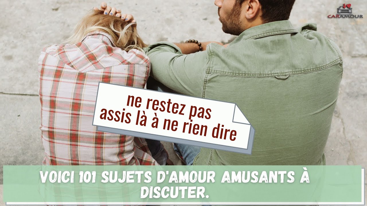 DÉBAT SUR L’AMOUR [VOICI 101 SUJETS] QUAND VOUS NE SAVEZ PAS QUOI DIRE