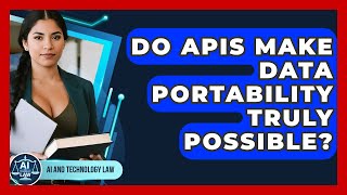 Do APIs Make Data Portability Truly Possible? - AI and Technology Law