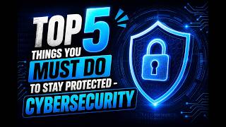 TOP 5 Things you MUST do to stay protected - Cybersecurity