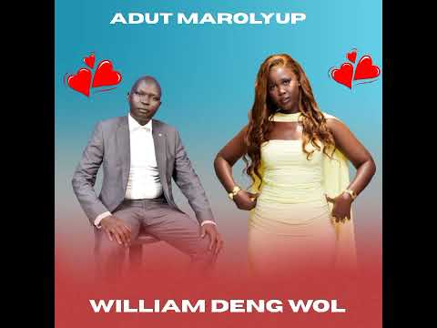 Adut Marolyup William Deng Wol South Sudan Music 2025 