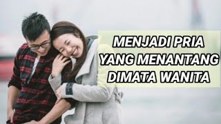 Menjadi Pria Yang Menantang Dimata Wanita