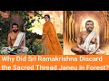 Why did Sri Ramakrishna Discard the Sacred thread Janeu? Jay Lakhani |