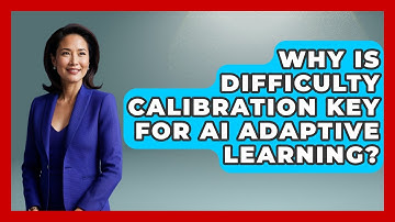 Why Is Difficulty Calibration Key For AI Adaptive Learning? - Safe AI for The Classroom