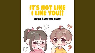 It's Not Like I Like You (Feat. Shayne Orok)