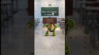 That one yapper in class