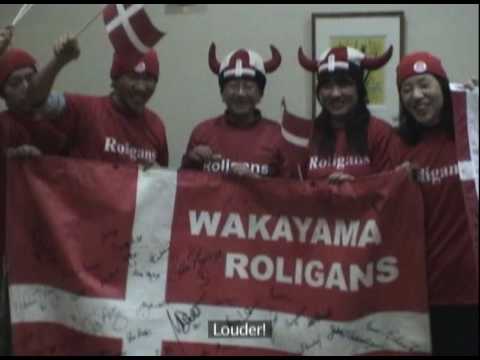 Since the 2002 World Cup a bunch of football fans from Wakayama, Japan, has been strong supporters of the Danish national team. They call themselves the "Wakayama Roligans". For more visit www.partofthegame.tv