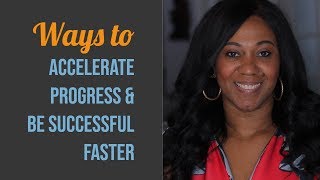 Ways to Accelerate Your Progress and Be Successful Faster