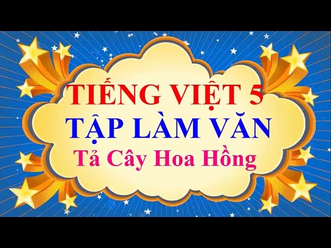 Video Tiếng Việt 5 Tập làm văn Tả cây hoa hồng - youtube