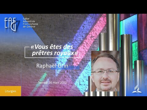 Culte du 26 mars 2022  -Raphaël Grin  " Vous êtes des prêtres royaux "