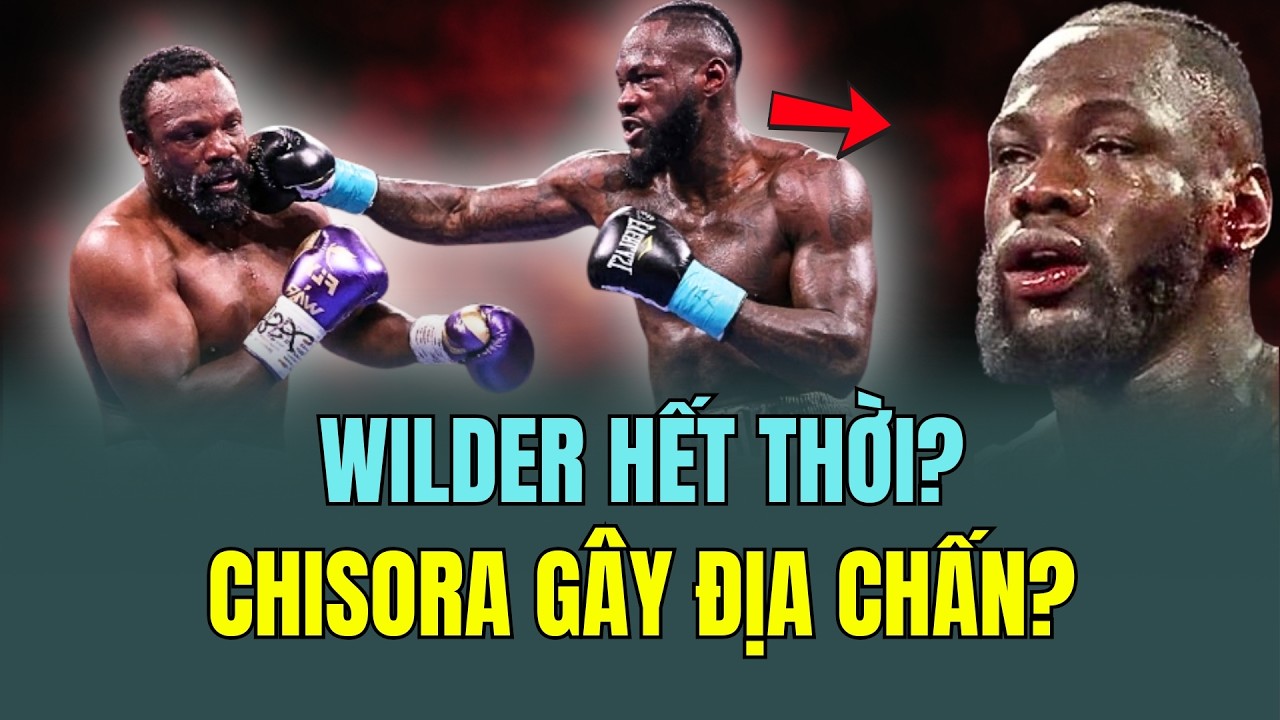 Tin Quyền Anh mới nhất hôm nay: Wilder Thật Sự “Hết Thời”? Huyền Thoại Nghiêng Về Chisora?