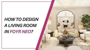 How to Design a Living Room on Foyr Neo 2.0?