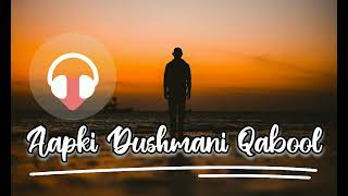 Aapki Dushmani Qabool Mujhe | Slowed And Reverb | Kumar Sanu | Tadipaar  Lofi Music