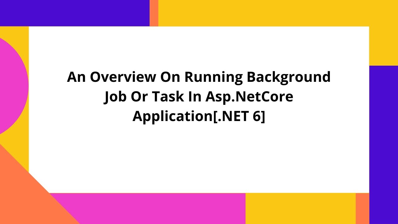 An Overview On Running Background Job Or Task In Asp.NetCore ...