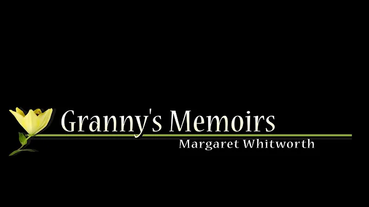 Granny's Memoirs with Margaret Whitworth