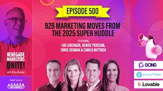 B2B Marketing Moves from the 2025 Super Huddle | Renegade Marketers Unite #500