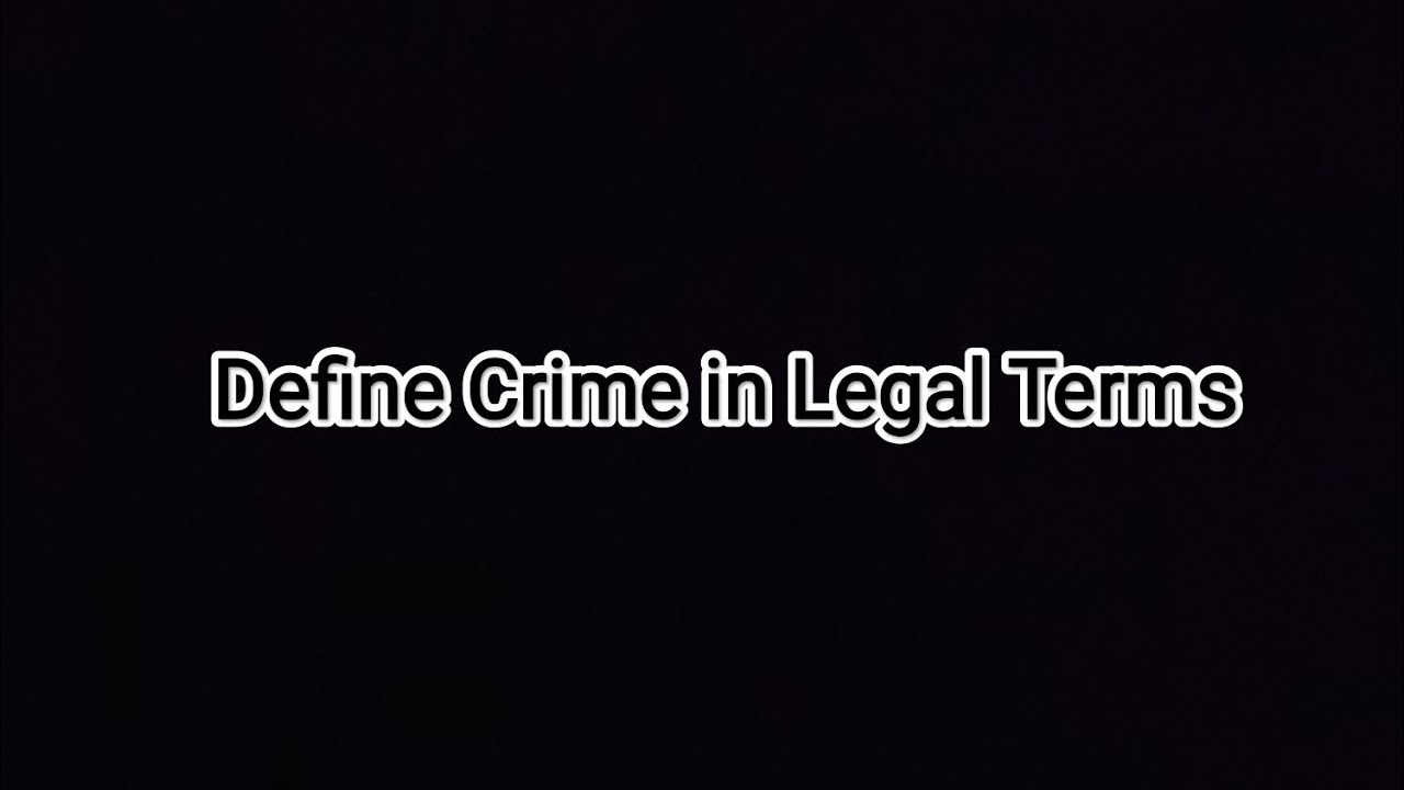 define-crime-in-legal-terms-youtube