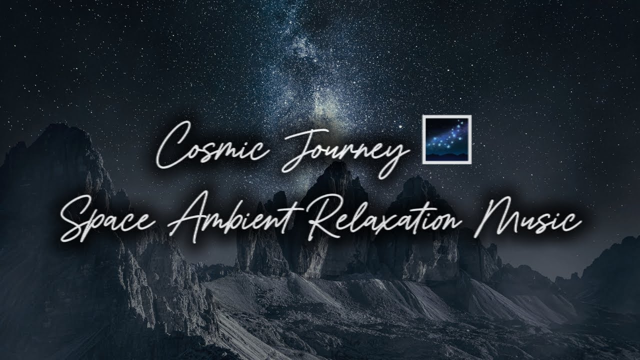 Cosmic Journey 🌌 Space Ambient Relaxation Music - Meditation Music ...