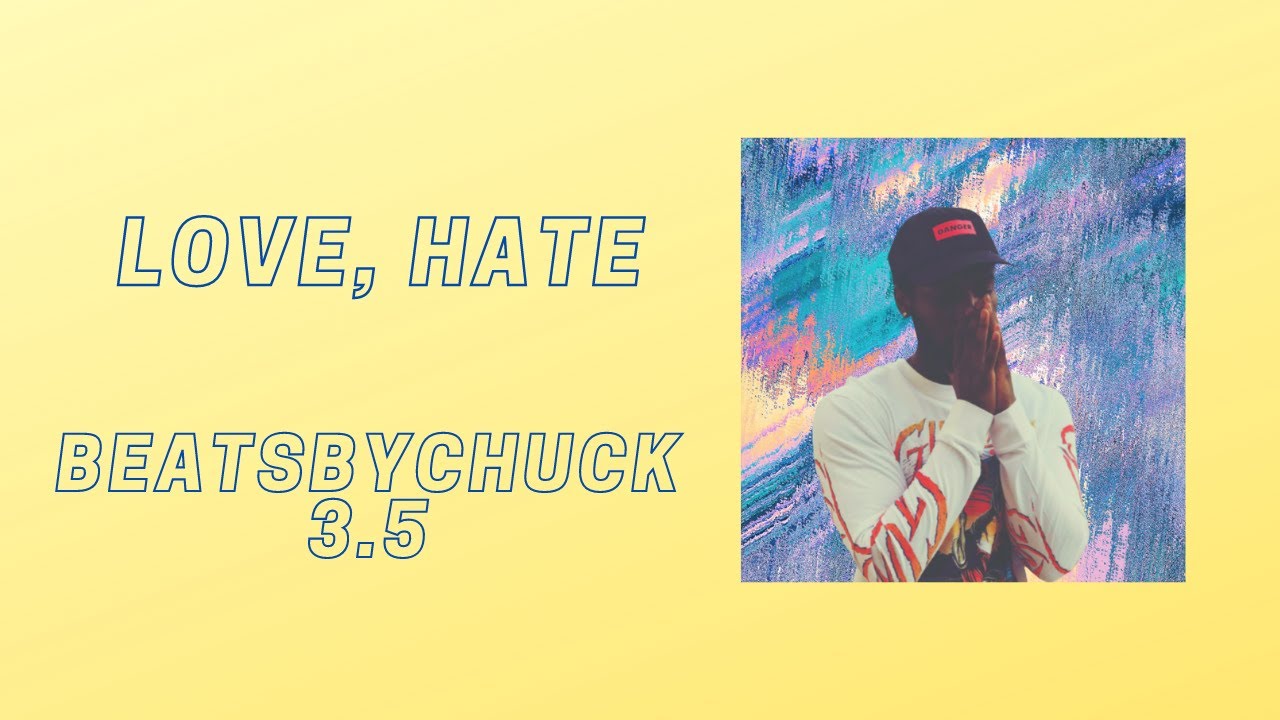 Love, Hate - BeatsByChuck 3.5