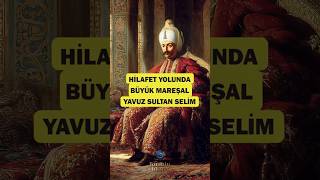 Hilafetin Yolunda: Yavuz Sultan Selim