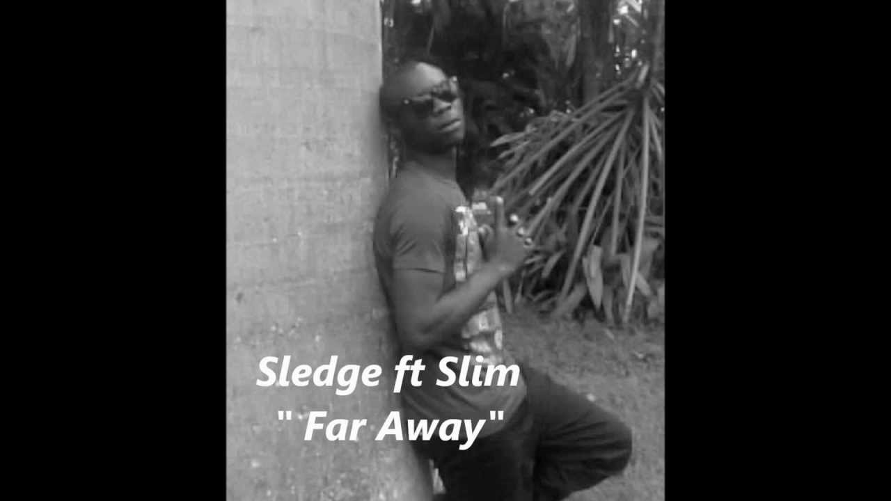 Watch Sledge ft Slim "Far Away.wmv on YouTube Watch Sledge ft Slim "Far Away.wmv on YouTube