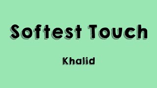 Softest Touch - Khalid With Lyric