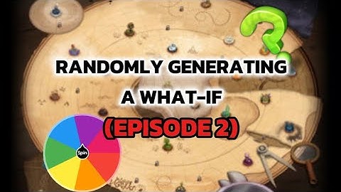 Letting the spin wheel (and random generator) make a random what if for me (episode 2)