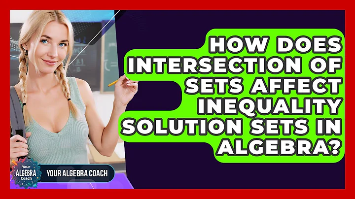 How Does Intersection Of Sets Affect Inequality Solution Sets In Algebra? | Your Algebra Coach News
