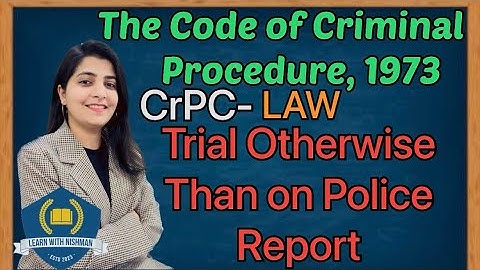 Trial otherwise than on Police Report |CrPC-LAW | The Code of Criminal Procedure, 1973 |