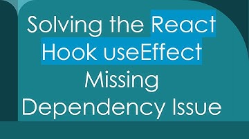 Solving the React Hook useEffect Missing Dependency Issue