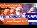 Geo Headlines 10 AM | 7th April 2021