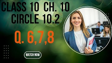 Class 10 th Ch. 10: Circle, Ex. 10.2, Questions 6,7,8